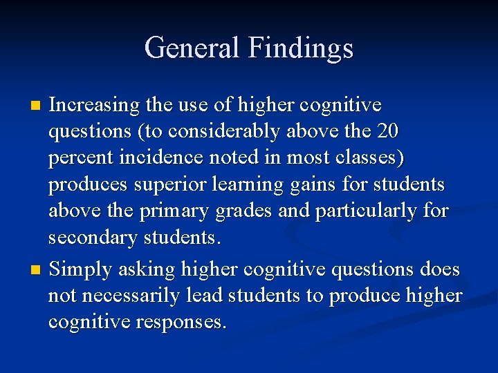 General Findings Increasing the use of higher cognitive questions (to considerably above the 20