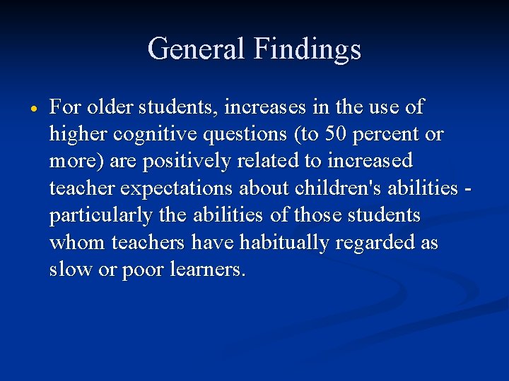 General Findings For older students, increases in the use of higher cognitive questions (to
