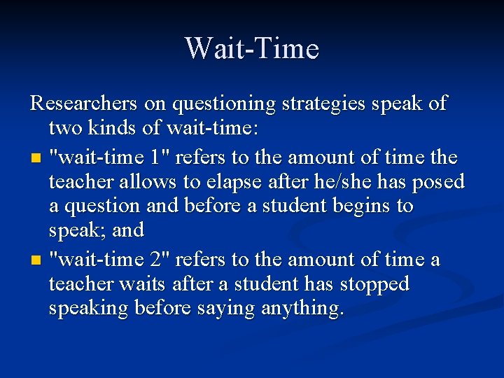 Wait-Time Researchers on questioning strategies speak of two kinds of wait-time: n "wait-time 1"