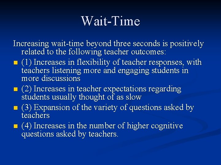 Wait-Time Increasing wait-time beyond three seconds is positively related to the following teacher outcomes: