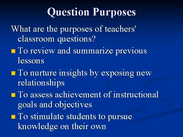 Question Purposes What are the purposes of teachers' classroom questions? n To review and