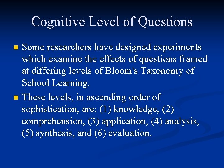 Cognitive Level of Questions Some researchers have designed experiments which examine the effects of