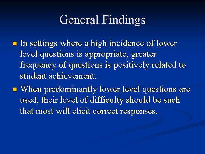 General Findings In settings where a high incidence of lower level questions is appropriate,