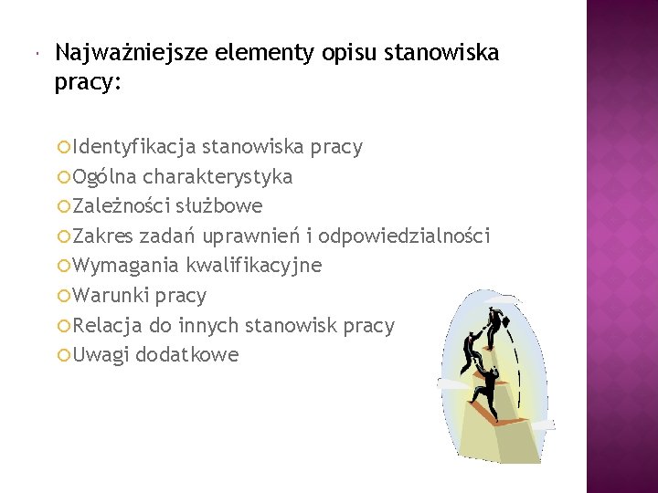  Najważniejsze elementy opisu stanowiska pracy: Identyfikacja stanowiska pracy Ogólna charakterystyka Zależności służbowe Zakres