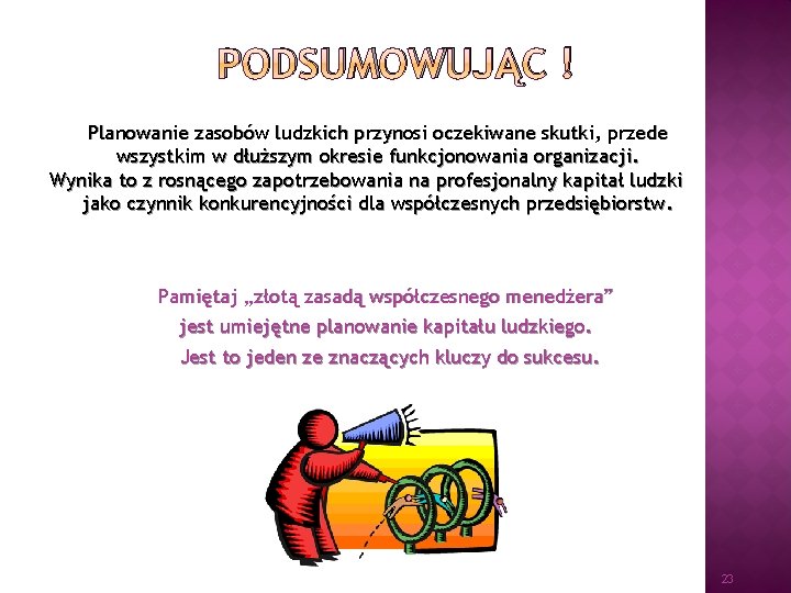 PODSUMOWUJĄC ! Planowanie zasobów ludzkich przynosi oczekiwane skutki, przede wszystkim w dłuższym okresie funkcjonowania