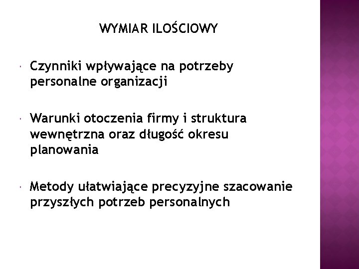 WYMIAR ILOŚCIOWY Czynniki wpływające na potrzeby personalne organizacji Warunki otoczenia firmy i struktura wewnętrzna