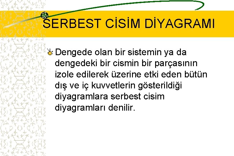 SERBEST CİSİM DİYAGRAMI Dengede olan bir sistemin ya da dengedeki bir cismin bir parçasının