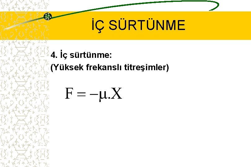 İÇ SÜRTÜNME 4. İç sürtünme: (Yüksek frekanslı titreşimler) 