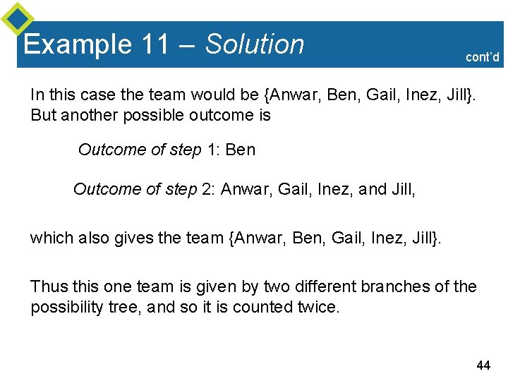 Example 11 – Solution cont’d In this case the team would be {Anwar, Ben,
