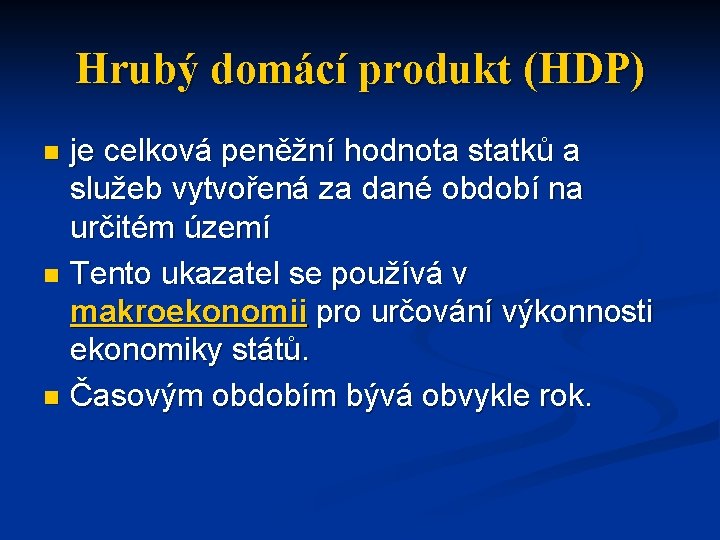 Hrubý domácí produkt (HDP) je celková peněžní hodnota statků a služeb vytvořená za dané