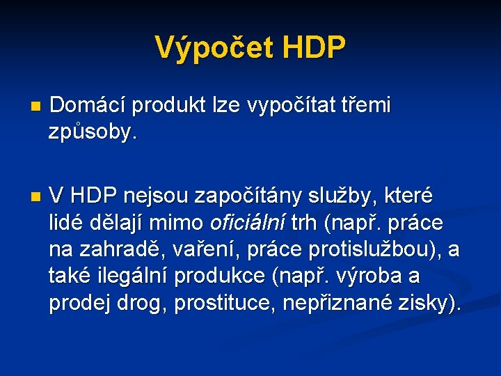 Výpočet HDP n Domácí produkt lze vypočítat třemi způsoby. n V HDP nejsou započítány