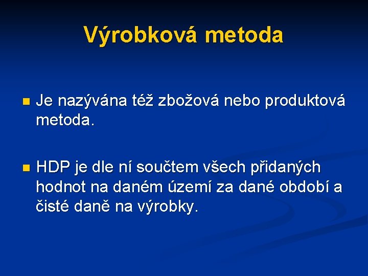 Výrobková metoda n Je nazývána též zbožová nebo produktová metoda. n HDP je dle