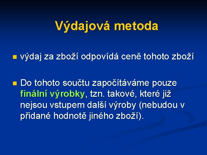 Výdajová metoda n výdaj za zboží odpovídá ceně tohoto zboží n Do tohoto součtu