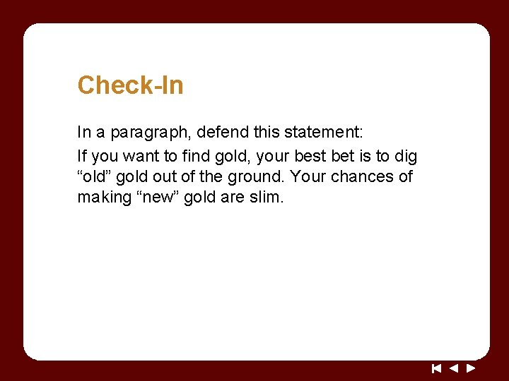 Check-In In a paragraph, defend this statement: If you want to find gold, your