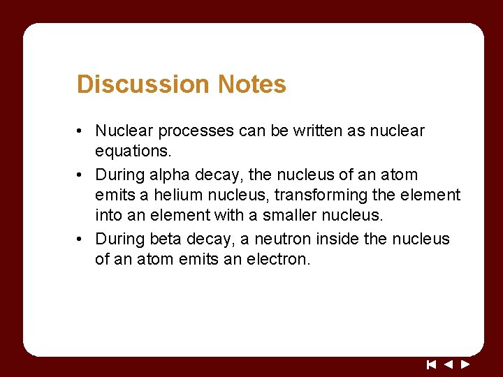 Discussion Notes • Nuclear processes can be written as nuclear equations. • During alpha