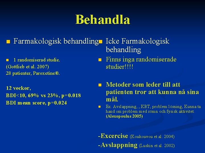 Behandla n Farmakologisk behandlingn Icke Farmakologisk behandling 1 randomiserad studie. (Gottlieb et al. 2007)