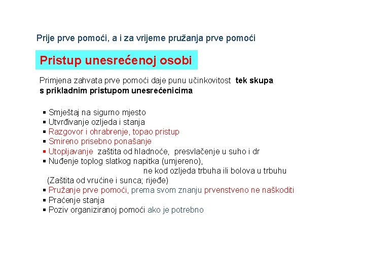 Prije prve pomoći, a i za vrijeme pružanja prve pomoći Pristup unesrećenoj osobi Primjena