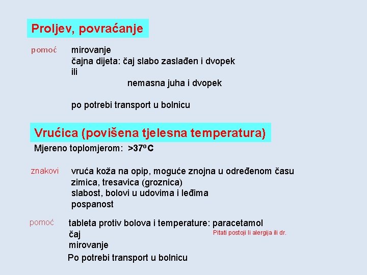 Proljev, povraćanje pomoć mirovanje čajna dijeta: čaj slabo zaslađen i dvopek ili nemasna juha