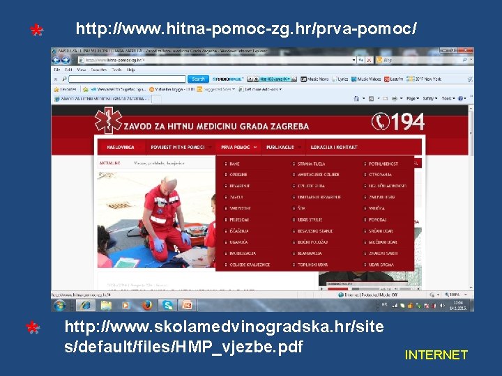 * * http: //www. hitna-pomoc-zg. hr/prva-pomoc/ http: //www. skolamedvinogradska. hr/site s/default/files/HMP_vjezbe. pdf INTERNET 