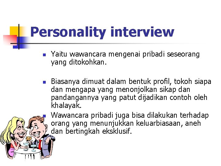 Personality interview n n n Yaitu wawancara mengenai pribadi seseorang yang ditokohkan. Biasanya dimuat