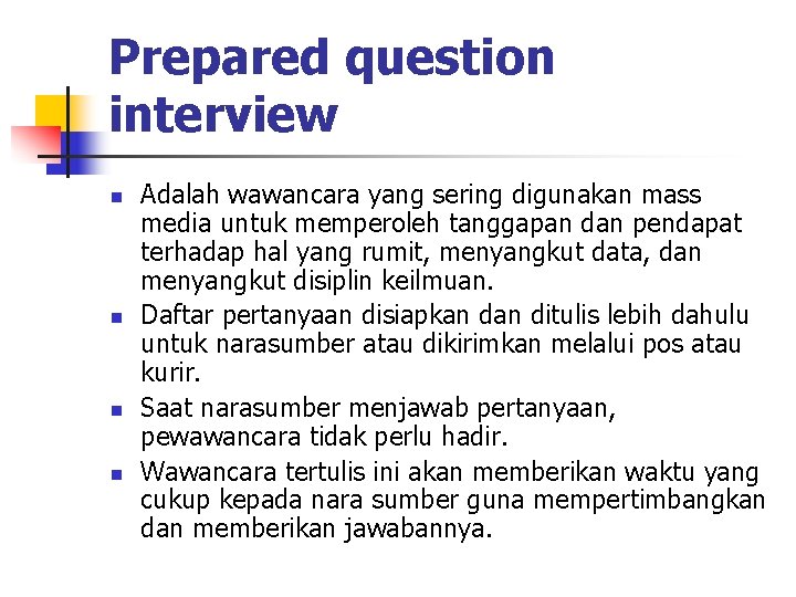 Prepared question interview n n Adalah wawancara yang sering digunakan mass media untuk memperoleh