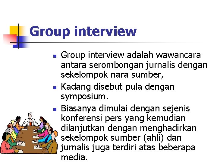 Group interview n n n Group interview adalah wawancara antara serombongan jurnalis dengan sekelompok