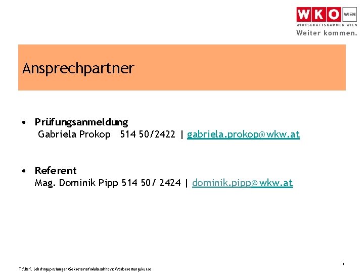 Ansprechpartner • Prüfungsanmeldung Gabriela Prokop 514 50/2422 | gabriela. prokop@wkw. at • Referent Mag.