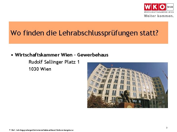 Wo finden die Lehrabschlussprüfungen statt? • Wirtschaftskammer Wien - Gewerbehaus Rudolf Sallinger Platz 1