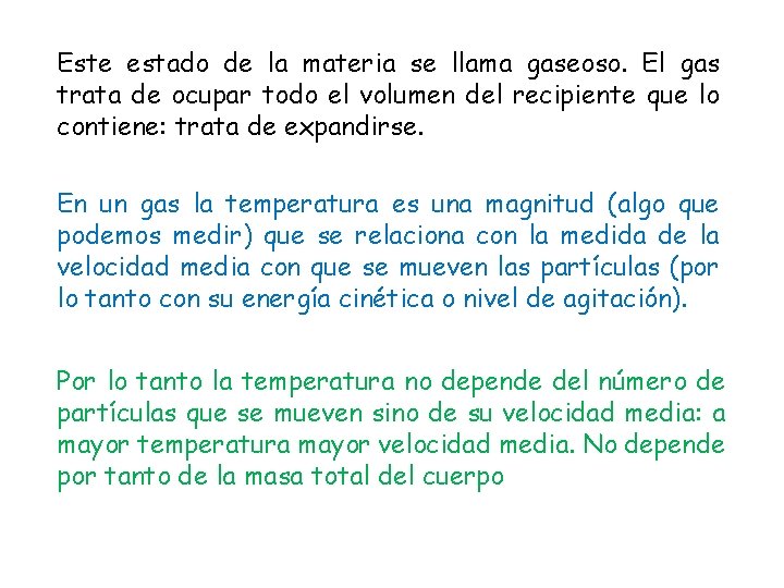 Este estado de la materia se llama gaseoso. El gas trata de ocupar todo