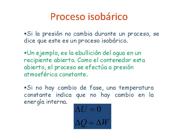 Proceso isobárico §Si la presión no cambia durante un proceso, se dice que este