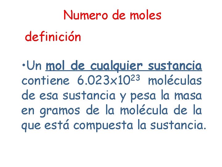 Numero de moles definición • Un mol de cualquier sustancia contiene 6. 023 x