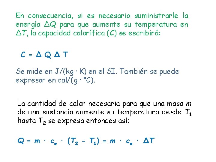 En consecuencia, si es necesario suministrarle la energía ΔQ para que aumente su temperatura