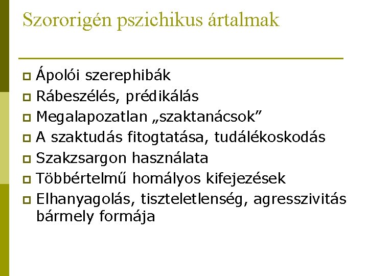 Szororigén pszichikus ártalmak Ápolói szerephibák p Rábeszélés, prédikálás p Megalapozatlan „szaktanácsok” p A szaktudás