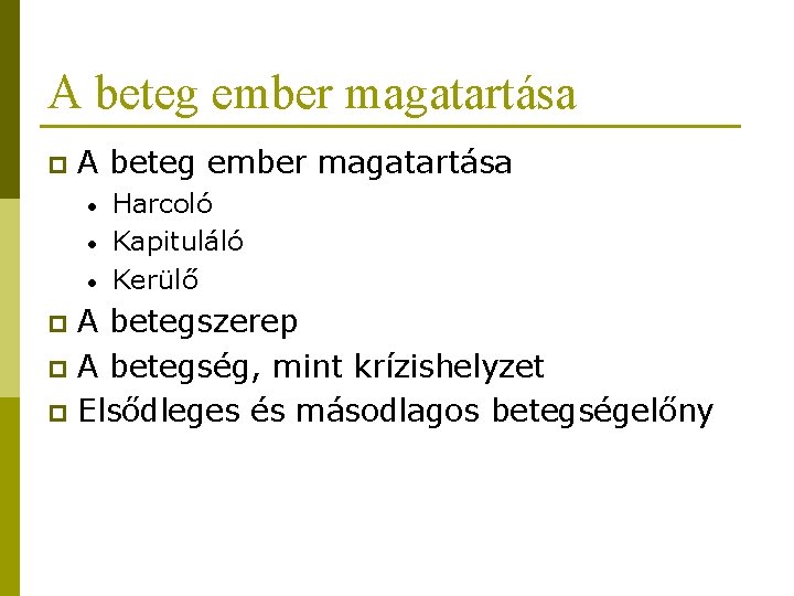 A beteg ember magatartása p A beteg ember magatartása • • • Harcoló Kapituláló