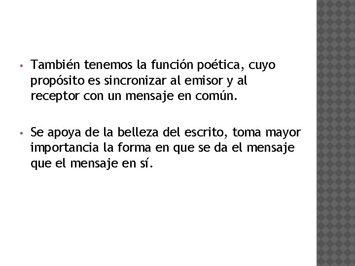  • También tenemos la función poética, cuyo propósito es sincronizar al emisor y