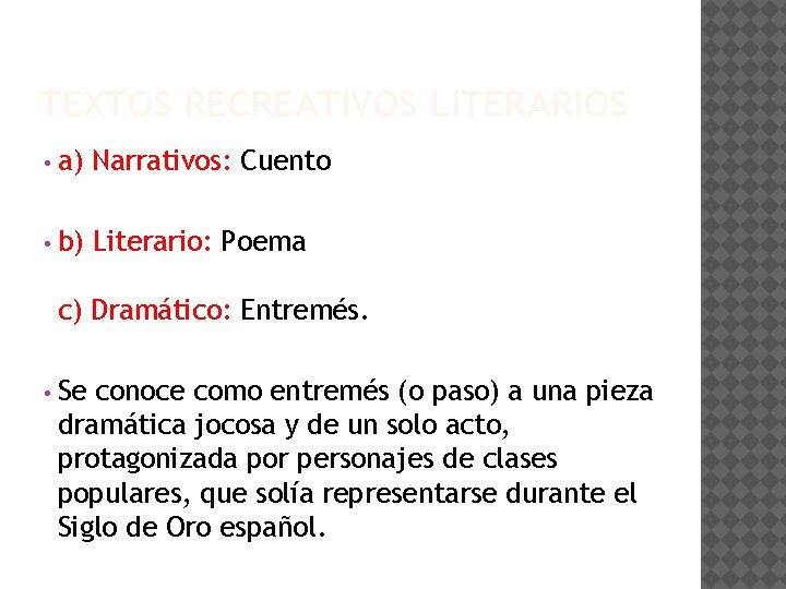 TEXTOS RECREATIVOS LITERARIOS • a) Narrativos: Cuento • b) Literario: Poema c) Dramático: Entremés.