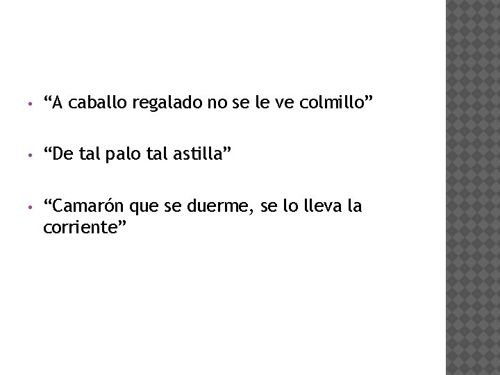  • “A caballo regalado no se le ve colmillo” • “De tal palo