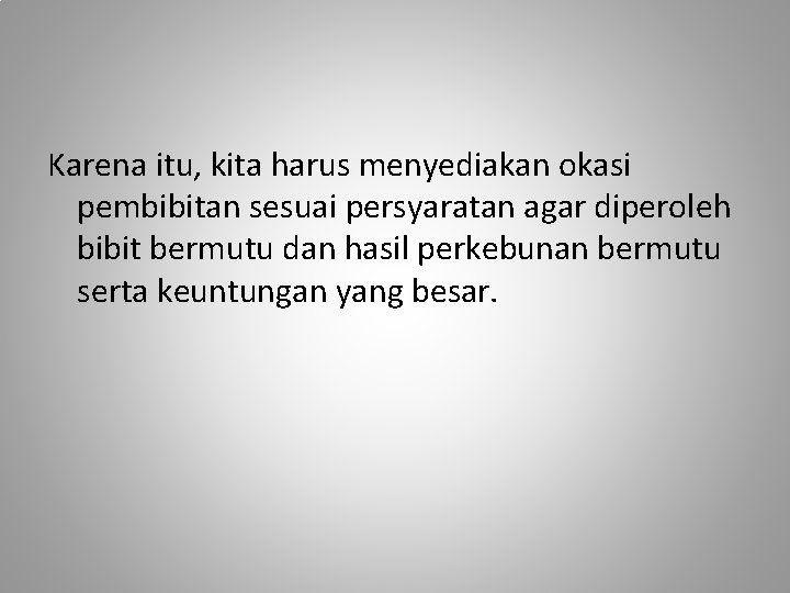 Karena itu, kita harus menyediakan okasi pembibitan sesuai persyaratan agar diperoleh bibit bermutu dan