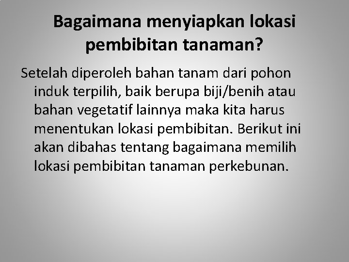 Bagaimana menyiapkan lokasi pembibitan tanaman? Setelah diperoleh bahan tanam dari pohon induk terpilih, baik