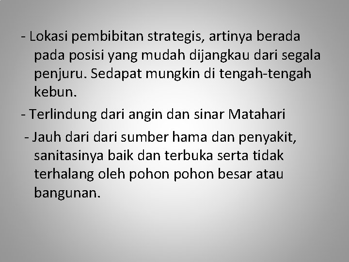 - Lokasi pembibitan strategis, artinya berada posisi yang mudah dijangkau dari segala penjuru. Sedapat