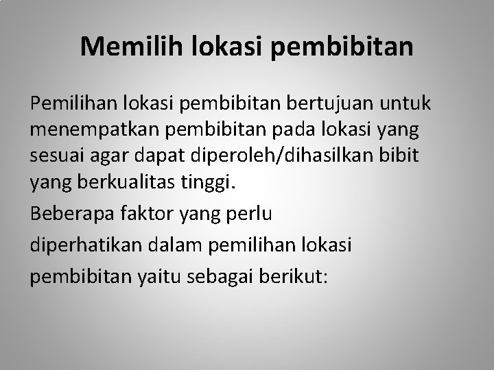 Memilih lokasi pembibitan Pemilihan lokasi pembibitan bertujuan untuk menempatkan pembibitan pada lokasi yang sesuai