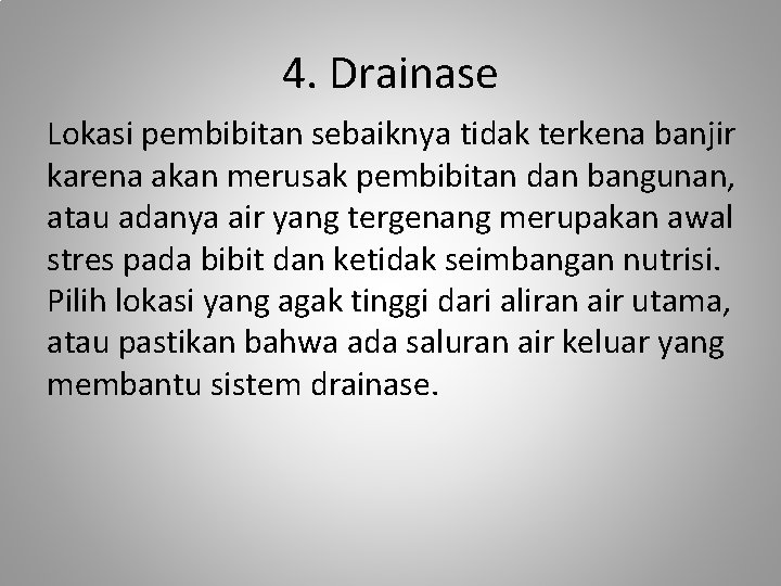 4. Drainase Lokasi pembibitan sebaiknya tidak terkena banjir karena akan merusak pembibitan dan bangunan,