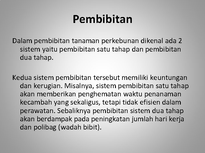 Pembibitan Dalam pembibitan tanaman perkebunan dikenal ada 2 sistem yaitu pembibitan satu tahap dan