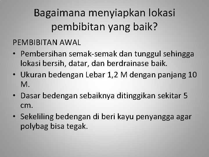 Bagaimana menyiapkan lokasi pembibitan yang baik? PEMBIBITAN AWAL • Pembersihan semak-semak dan tunggul sehingga