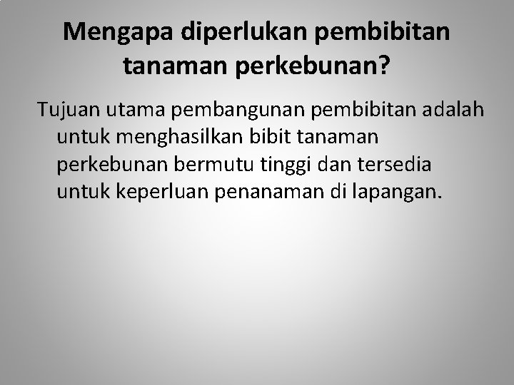 Mengapa diperlukan pembibitan tanaman perkebunan? Tujuan utama pembangunan pembibitan adalah untuk menghasilkan bibit tanaman