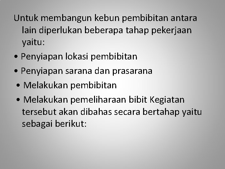 Untuk membangun kebun pembibitan antara lain diperlukan beberapa tahap pekerjaan yaitu: • Penyiapan lokasi