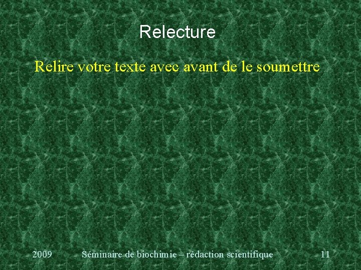 Relecture Relire votre texte avec avant de le soumettre 2009 Séminaire de biochimie –