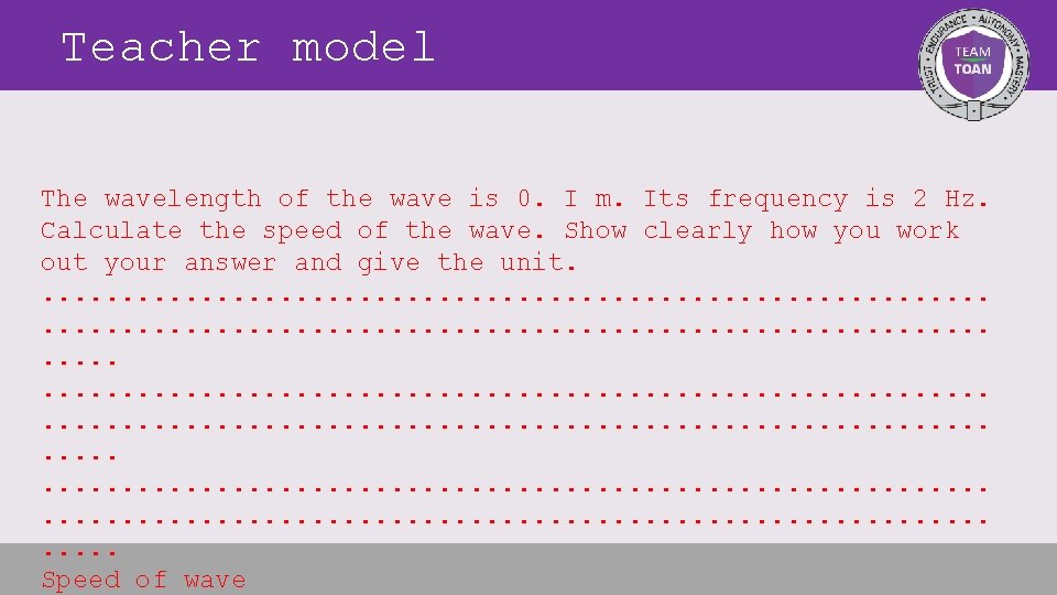 Teacher model The wavelength of the wave is 0. I m. Its frequency is