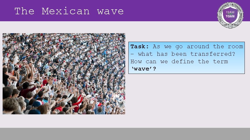 The Mexican wave Task: As we go around the room – what has been