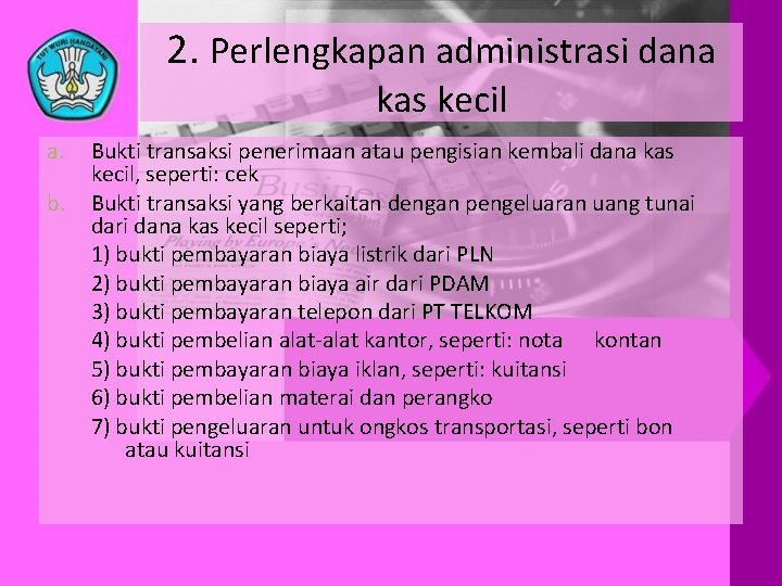 2. Perlengkapan administrasi dana kas kecil a. b. Bukti transaksi penerimaan atau pengisian kembali